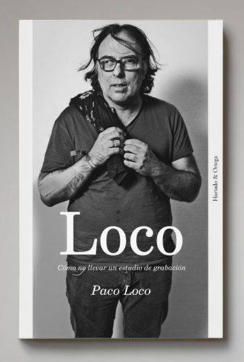 2.910. Paco Loco. Cómo no llevar un estudio de grabación. Nuevo libro.