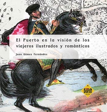 2.963. El Puerto en la visión de los viajeros ilustrados y románticos. Nuevo libro de Juan Gómez Fernández.