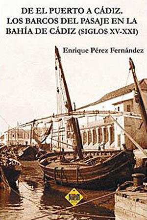 3.085. De El Puerto a Cádiz. Los barcos del pasaje en la Bahía de Cádiz. (Siglos XVI-XXI). De Enrique Pérez Fernández.